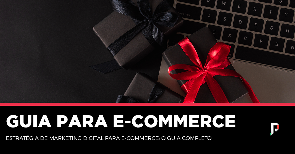 Estratégia de Marketing Digital para E-Commerce: O guia completo